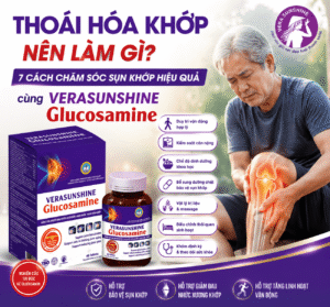 Thoái hóa khớp nên làm gì? 7 cách chăm sóc sụn khớp hiệu quả cùng Verasunshine Glucosamine