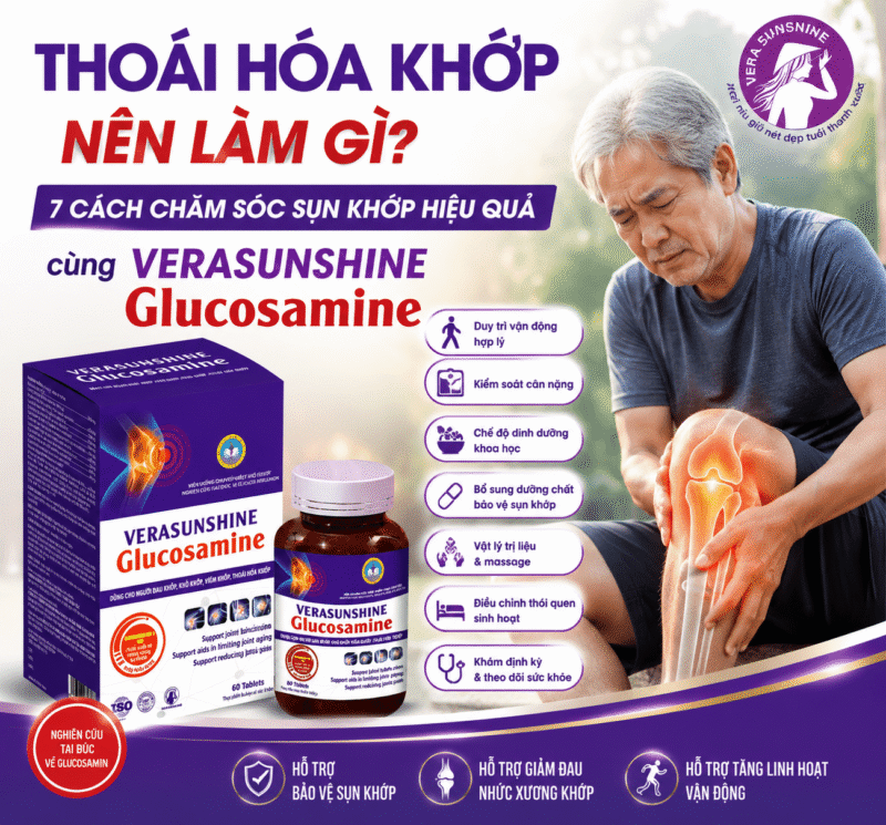 Thoái hóa khớp nên làm gì? 7 cách chăm sóc sụn khớp hiệu quả cùng Verasunshine Glucosamine