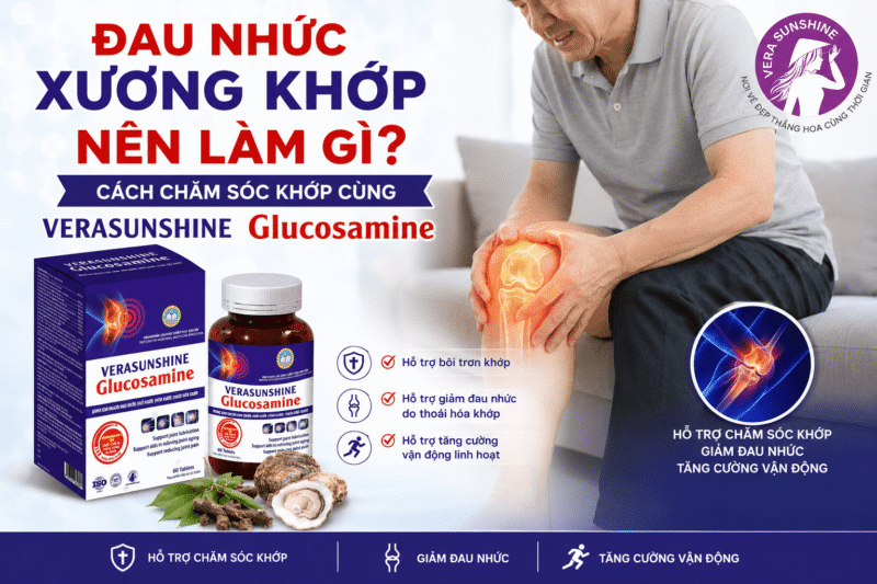 Đau nhức xương khớp nên làm gì? Cách chăm sóc khớp cùng Verasunshine Glucosamine