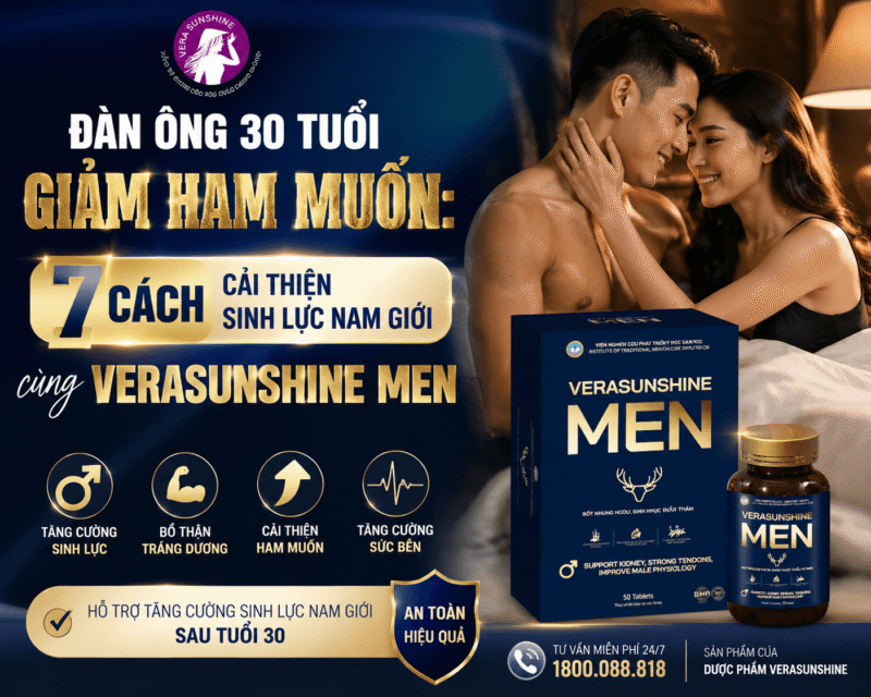 Đàn ông 30 tuổi giảm ham muốn: 7 cách cải thiện sinh lực nam giới cùng Verasunshine Men