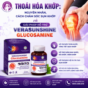 Thoái hóa khớp: Nguyên nhân, cách chăm sóc sụn khớp và giải pháp hỗ trợ Verasunshine Glucosamine