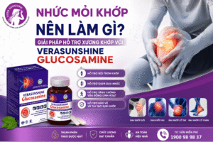 Nhức mỏi khớp nên làm gì? Giải pháp hỗ trợ xương khớp với Verasunshine Glucosamine