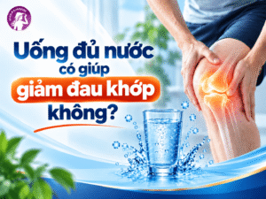 Uống đủ nước có giúp giảm đau khớp không?