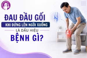 Đau đầu gối khi đứng lên ngồi xuống là dấu hiệu bệnh gì?